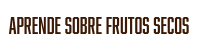 APRENDE SOBRE FRUTOS SECOS NUECES NUEZ BUFFET
